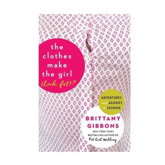The Clothes Make the Girl (Look Fat)? - by Brittany Gibbons (Paperback) - Picture 1 of 12